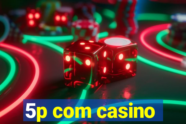 5p com casino